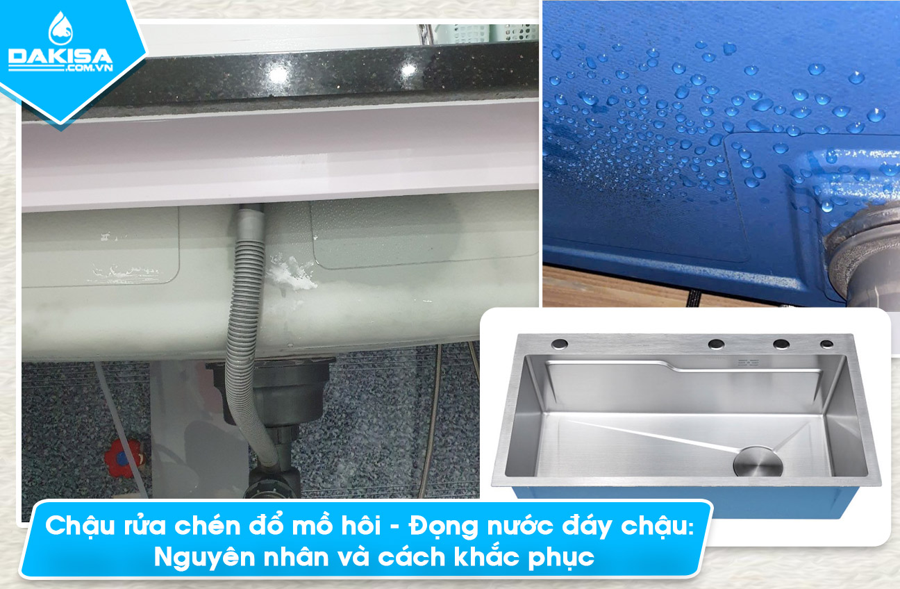 Chậu rửa chén đổ mồ hôi - Đọng nước đáy chậu: Nguyên nhân và cách khắc phục