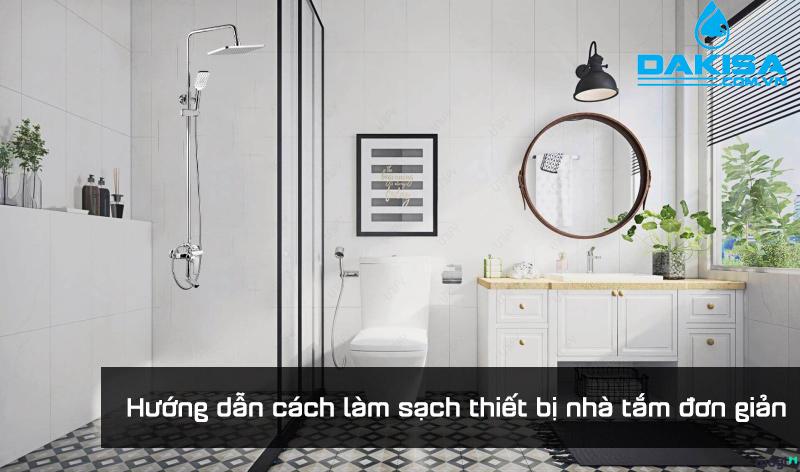 Hướng dẫn cách làm sạch thiết bị nhà tắm đơn giản